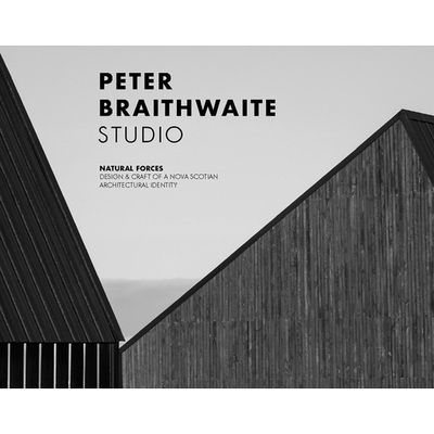 预订 Peter Braithwaite Studio: Natural Forces: Design & Craft of a Nova Scotian Architectural Identity 皮特·布雷思韦特