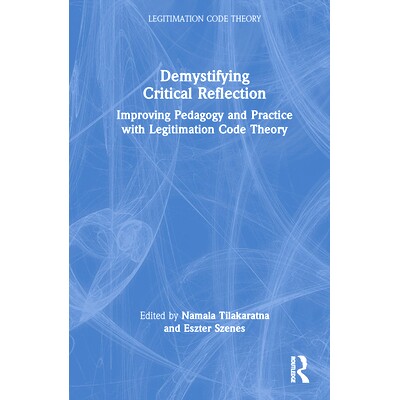 预订 Demystifying Critical Reflection: Improving Pedagogy and Practice with Legitimation Code Theory 揭开批判性反思的神