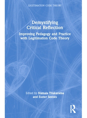 预订 Demystifying Critical Reflection: Improving Pedagogy and Practice with Legitimation Code Theory 揭开批判性反思的神
