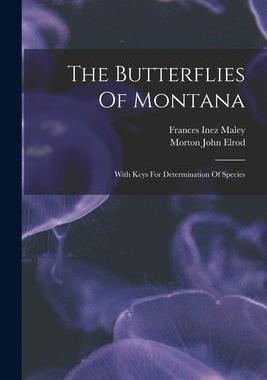 [预订]The Butterflies Of Montana: With Keys For Determination Of Species 9781017842661