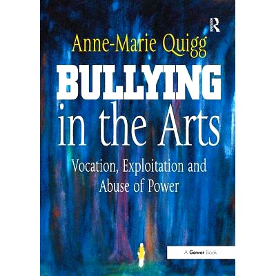 预订 Bullying in the Arts: Vocation, Exploitation and Abuse of Power: 9781138895041