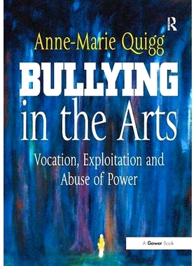 预订 Bullying in the Arts: Vocation, Exploitation and Abuse of Power: 9781138895041