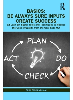 预订 Be Always Sure Inputs Create Success: 12 Powerful and Effective Lean Six Sigma Tools and Techniques to Slash the Co