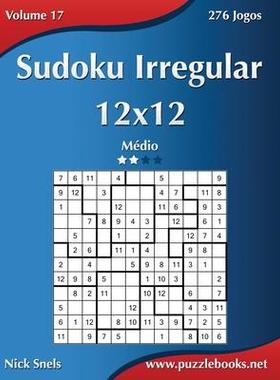 [预订]Sudoku Irregular 12x12 - Medio - Volume 17 - 276 Jogos 9781514224687