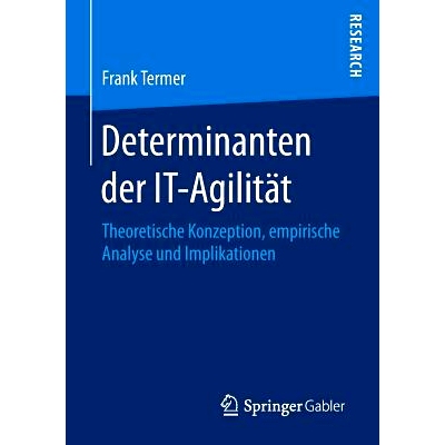 预订 Determinanten der IT-Agilität: Theoretische Konzeption, empirische Analyse und Implikationen: 9783658142148