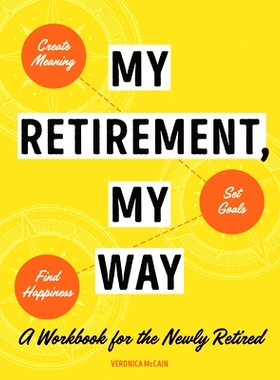 预订 My Retirement, My Way: A Workbook for the Newly Retired to Create Meaning, Set Goals, and Find Happiness: 978059343