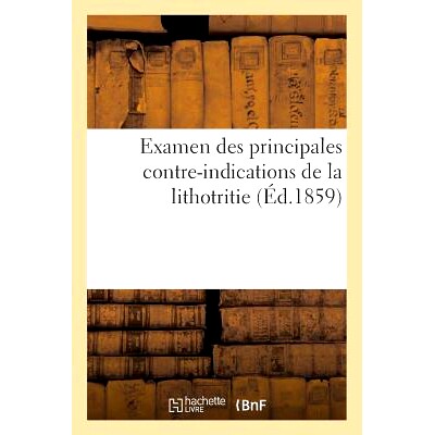 预订 Examen Des Principales Contre-Indications de la Lithotritie 碎石术主要禁忌症的回顾: 9782013683517