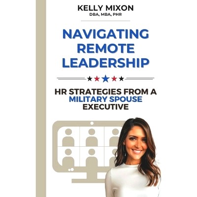 预订 Navigating Remote Leadership: HR Strategies from a Military Spouse Executive: 9798334853843