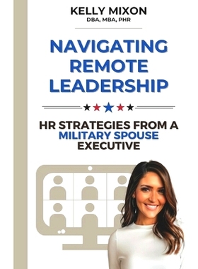 预订 Navigating Remote Leadership: HR Strategies from a Military Spouse Executive: 9798334853843