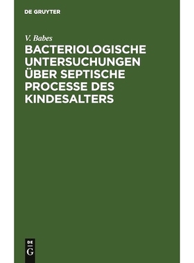 预订 Bacteriologische Untersuchungen über septische Processe des Kindesalters: 9783112436196