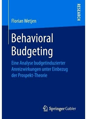 预订 Behavioral Budgeting: Eine Analyse budgetinduzierter Anreizwirkungen unter Einbezug der Prospekt-Theorie: 978365815