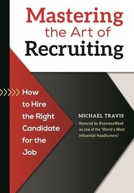 [预订]Mastering the Art of Recruiting: How to Hire the Right Candidate for the Job 9781440831447