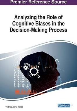 【预订】Analyzing the Role of Cognitive Biases in the Decision-Making Process