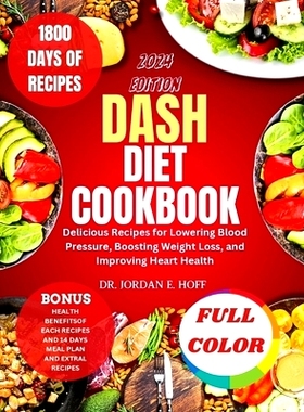 预订 Dash Diet Cookbook 2024: Delicious Recipes for Lowering Blood Pressure, Boosting Weight Loss, and Improving Heart H