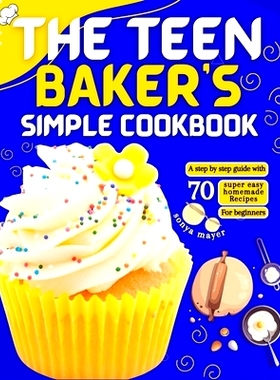 预订 The Teen Baker’s Simple Cookbook: A step by step guide with 70 super easy homemade Recipes for beginners: 97988665