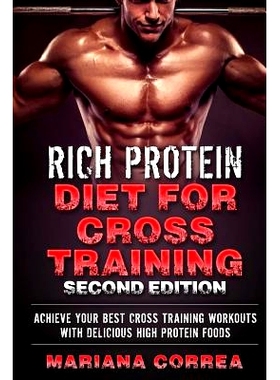 预订 RiCH PROTEIN DIET FOR CROSS TRAINING SECOND EDITION: ACHIEVE YOUR BEST CROSS TRAINING WORKOUTS WITH DELICIOUS HIGH