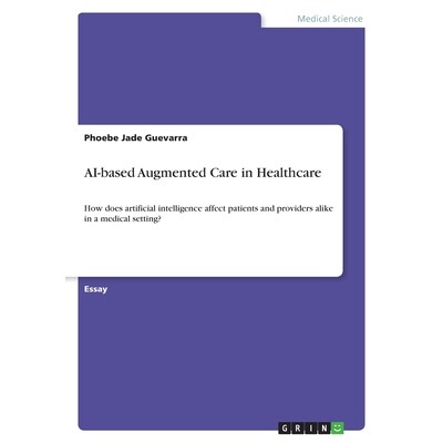 预订 AI-based Augmented Care in Healthcare: How does artificial intelligence affect patients and providers alike in a me