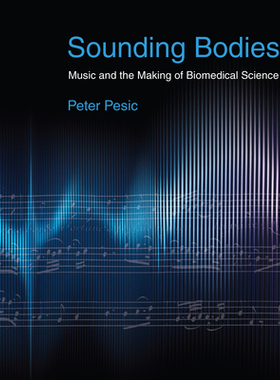 [预订]Sounding Bodies: Music and the Making of Biomedical Science