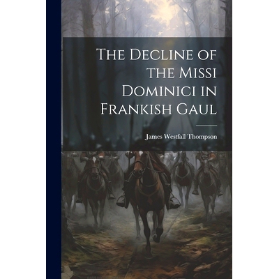 预订 The Decline of the Missi Dominici in Frankish Gaul: 9781022129504