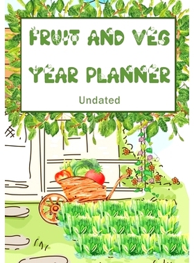 预订 Fruit and Veg Year Planner: Undated monthly week by week planner to help you get the most from your allotment, home