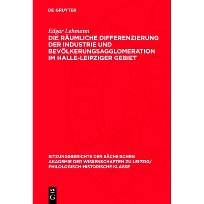 预订 Die räumliche Differenzierung der Industrie und Bevölkerungsagglomeration im Halle-Leipziger Gebiet: 978311272618