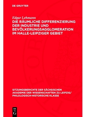 预订 Die räumliche Differenzierung der Industrie und Bevölkerungsagglomeration im Halle-Leipziger Gebiet: 978311272618