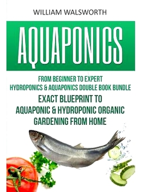 预订 Aquaponics: From Beginner to Expert - Hydroponics & Aquaponics Double Book Bundle - Exact Blueprint to Aquaponic &