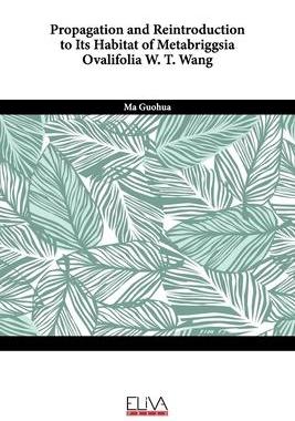 [预订]Propagation and reintroduction to its habitat of Metabriggsia ovalifolia W. T. Wang 9789994985524