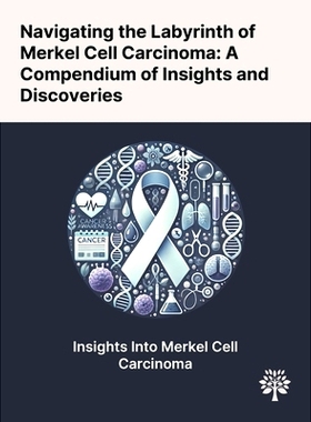 预订 Navigating the Labyrinth of Merkel Cell Carcinoma: A Compendium of Insights and Discoveries