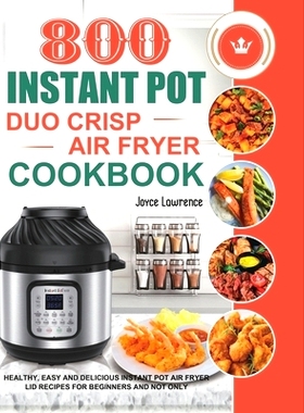 预订 800 Instant Pot Duo Crisp Air Fryer Cookbook: Healthy, Easy and Delicious Instant Pot Duo Crisp Air Fryer Recipes f
