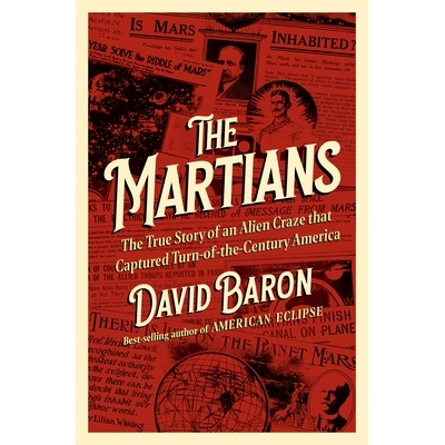 The Martians: The True Story of an Alien Craze that Captured Turn-of-the-Century America 火星人：占领世纪之交美国的外星