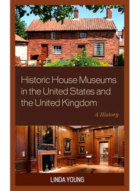 预订 Historic House Museums in the United States and the United Kingdom: A History 美国与英国的历史博物馆：历史: 9781442