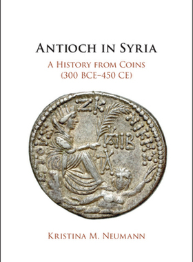【预订】Antioch in Syria: A History from Coins (300 Bce-450 Ce)
