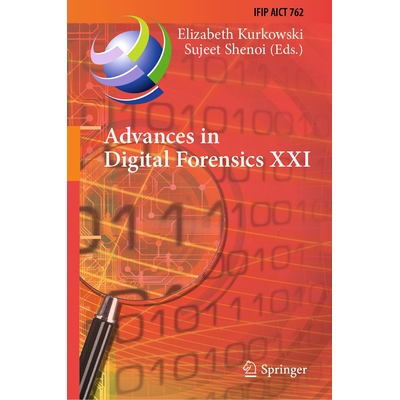 预订 Advances in Digital Forensics XXI 21st IFIP WG 11.9 International Conference, New Delhi, India, January 6-7, 2025,