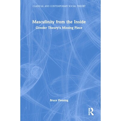 预订 Masculinity from the Inside: Gender Theory’s Missing Piece 由内而外的阳刚之气：性别理论的缺失部分: 9781032180489