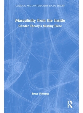 预订 Masculinity from the Inside: Gender Theory’s Missing Piece 由内而外的阳刚之气：性别理论的缺失部分: 9781032180489