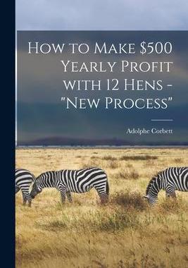 [预订]How to Make $500 Yearly Profit With 12 Hens - 