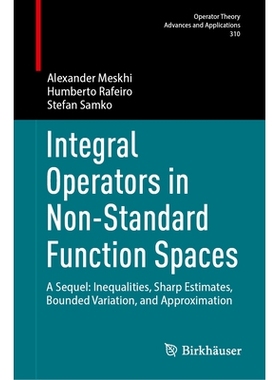 预订 Integral Operators in Non-Standard Function Spaces: A Sequel: Inequalities, Sharp Estimates, Bounded Variation, and