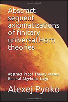 【预售】Abstract Sequent Axiomatizations of Finitary Universal Horn Theories: Abstract Proof Theory Versus General...