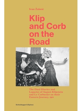 预订 Klip and Corb on the Road: The Dual Diaries and Legacies of August Klipstein and Le Corbusier on their Eastern Jour