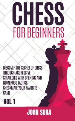 【预订】Chess for Beginners: Discover the Secret of Chess Through Aggressive Strategies with Opening and Numerous ...