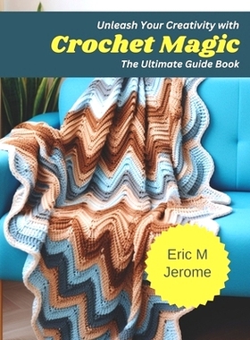 预订 Unleash Your Creativity with Crochet Magic: The Ultimate Guide Book: 9798870467214