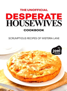 预订 The Unofficial Desperate Housewives Cookbook: Scrumptious Recipes of Wisteria Lane: 9798872176701