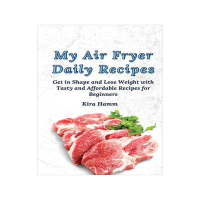 [预订]My Air Fryer Daily Recipes: Get in Shape and Lose Weight with Tasty and Affordable Recipes for Begin 9781803179926