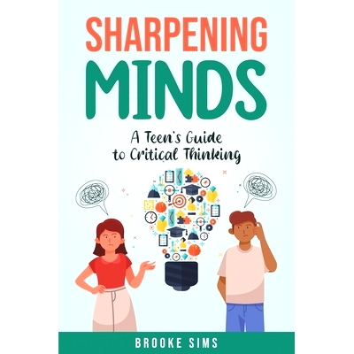 预订 Sharpening Minds: A Teen’s Guide to Critical Thinking: 9798321348833