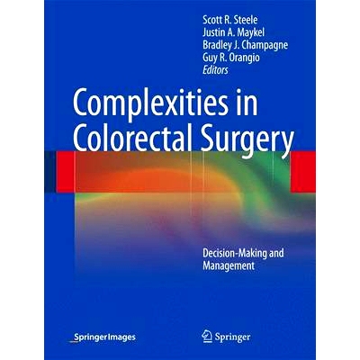 Complexities in Colorectal Surgery: Decision-Making and Management 大肠癌手术的复杂性：决策与管理: 9781461490210
