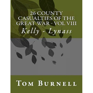 预订 26 County Casualties of the Great War Volume VIII: Kelly - Lynass: 9781546406686