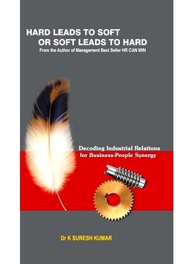 预订 HARD leads to SOFT or SOFT leads to HARD: Decoding Industrial Relations for Business-People Synergy: 9781482874747