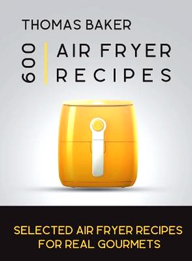 预订 Air Fryer Cookbook: 600 Selected Air Fryer Recipes for Real Gourmets: 9781722684327