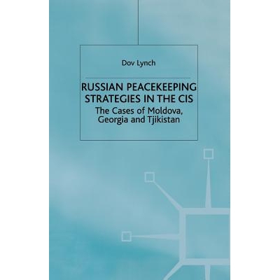 预订 Russian Peacekeeping Strategies in the CIS: The Case of Moldova, Georgia and Tajikistan: 9781349410316